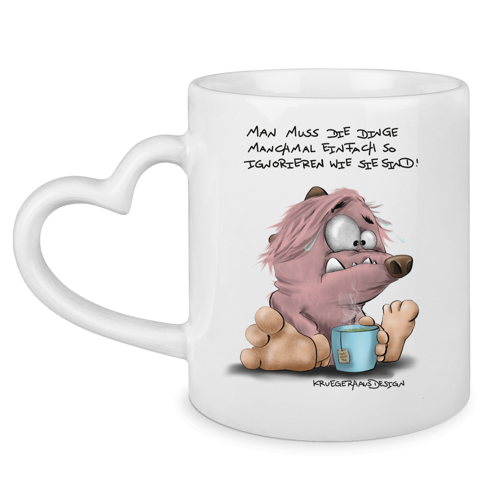 Tasse mit Herzhenkel Man muss die Dinge manchmal einfach so ignorieren wie sie…
