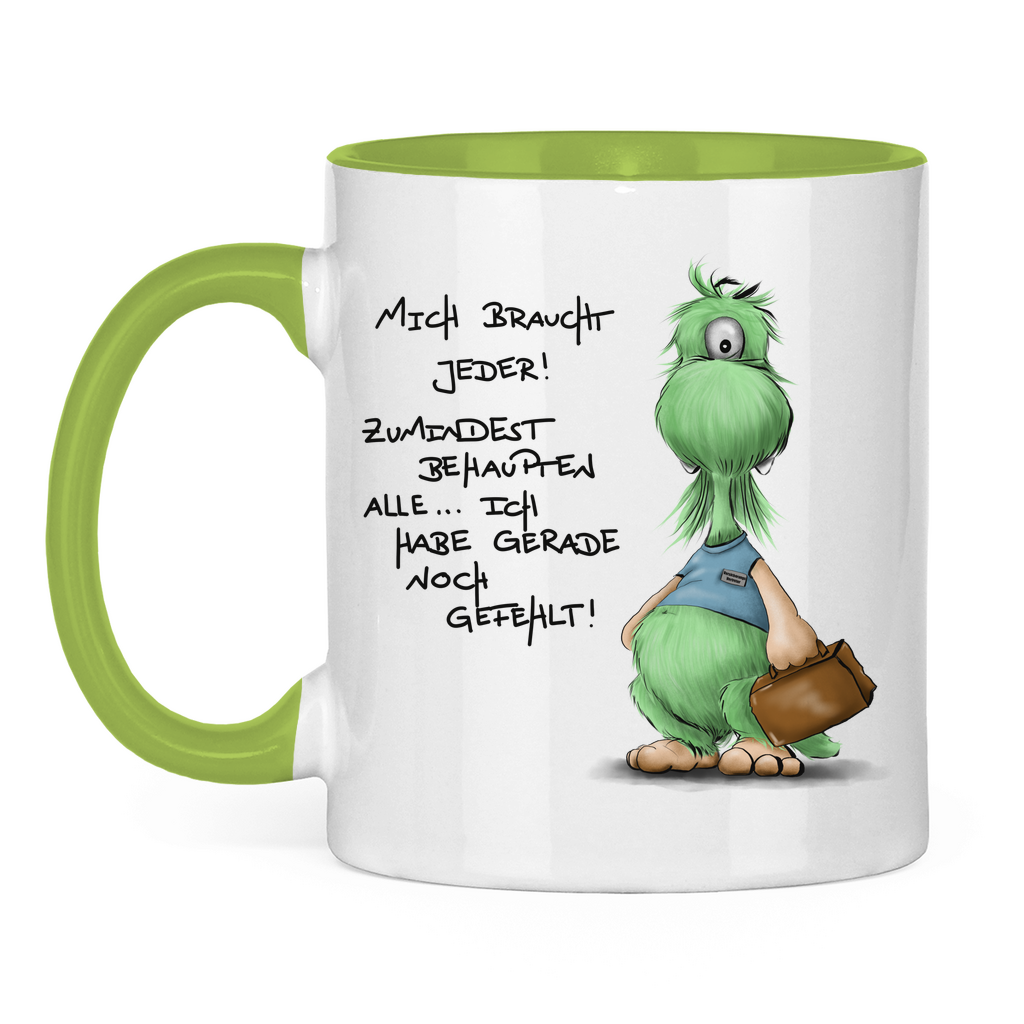 Tasse zweifarbig Mich braucht jeder! Zumindest behaupten alle, ich habe ...