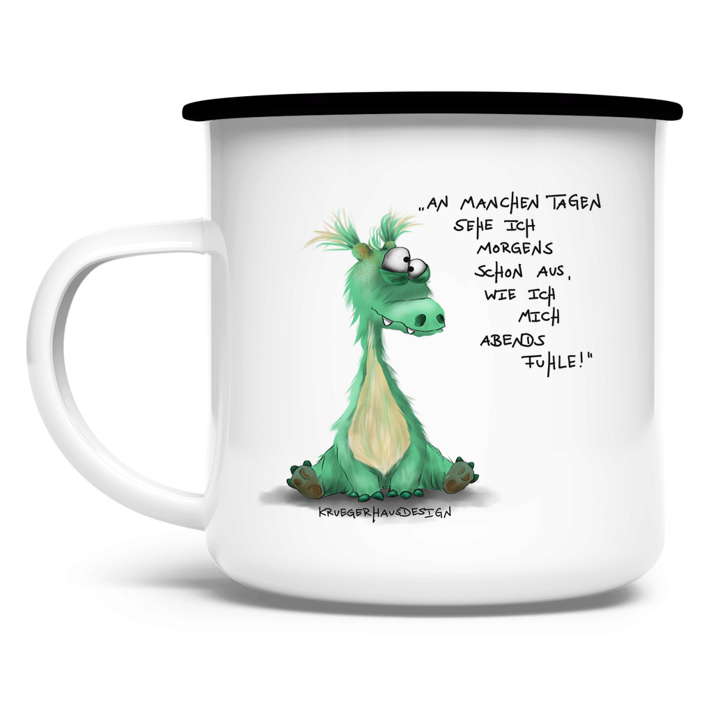 Emaille Tasse An manchen Tagen sehe ich morgends schon aus, wie ich mich..