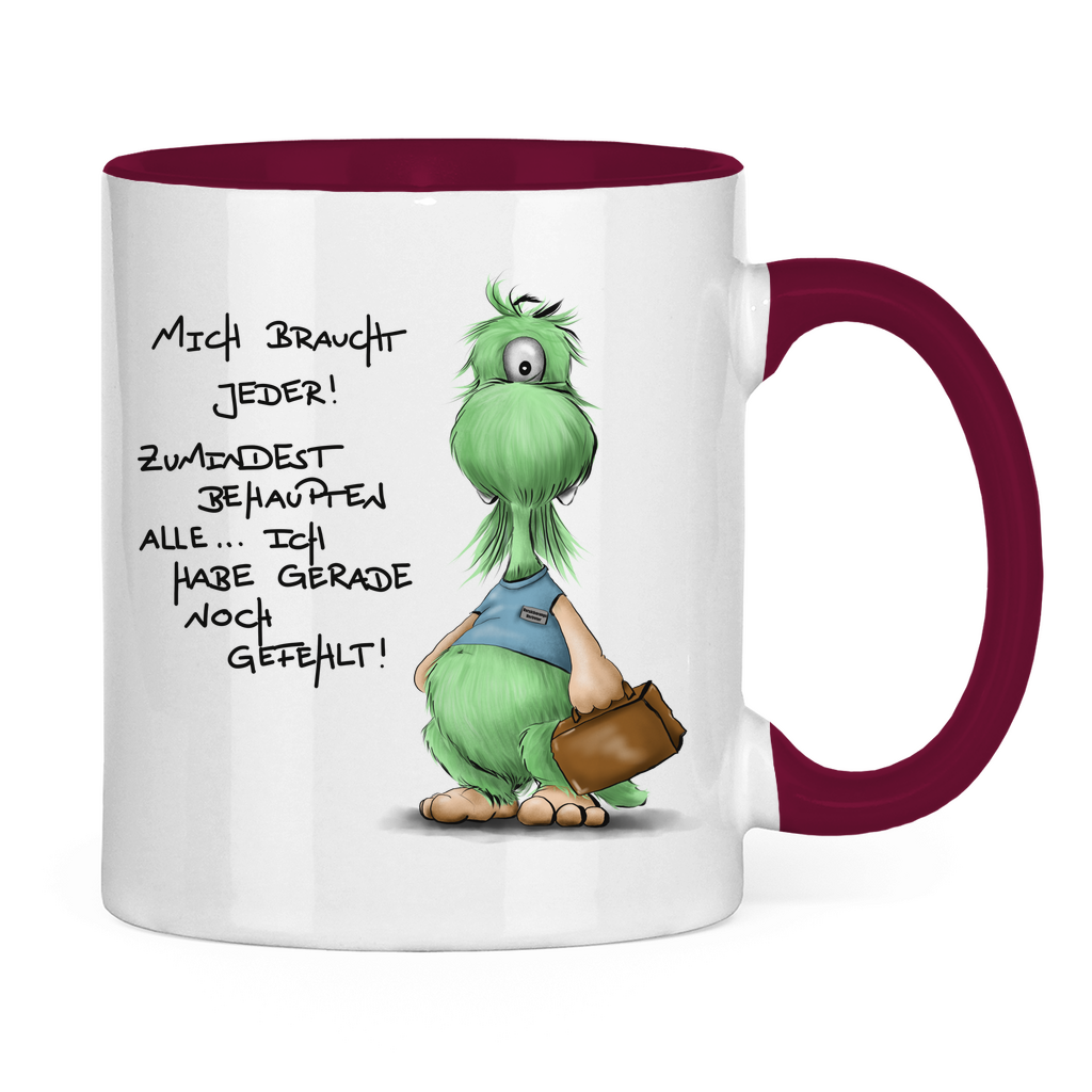 Tasse zweifarbig Mich braucht jeder! Zumindest behaupten alle, ich habe ...