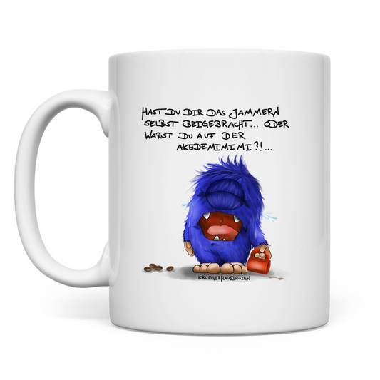 Tasse Hast du dir das Jammern selbst beigebracht...