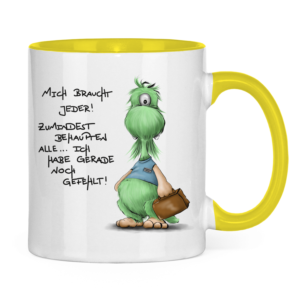 Tasse zweifarbig Mich braucht jeder! Zumindest behaupten alle, ich habe ...