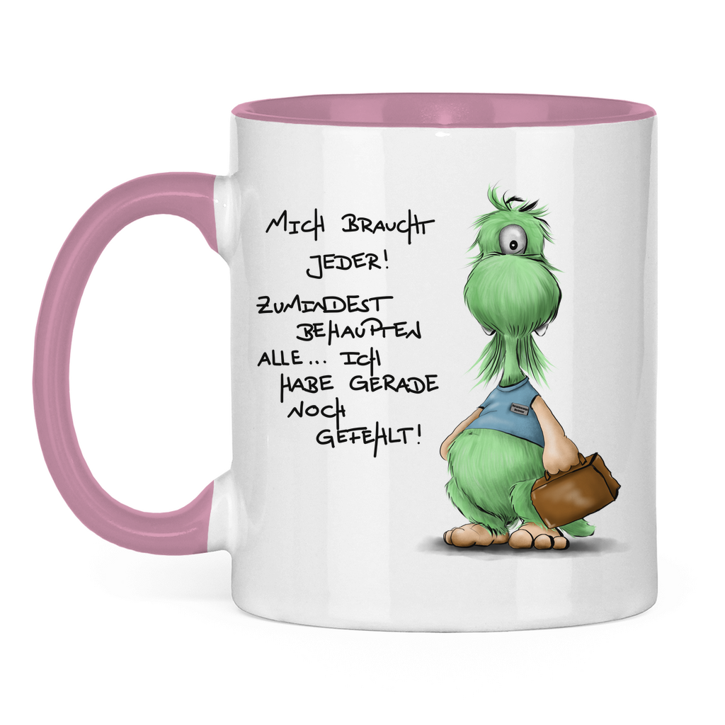 Tasse zweifarbig Mich braucht jeder! Zumindest behaupten alle, ich habe ...