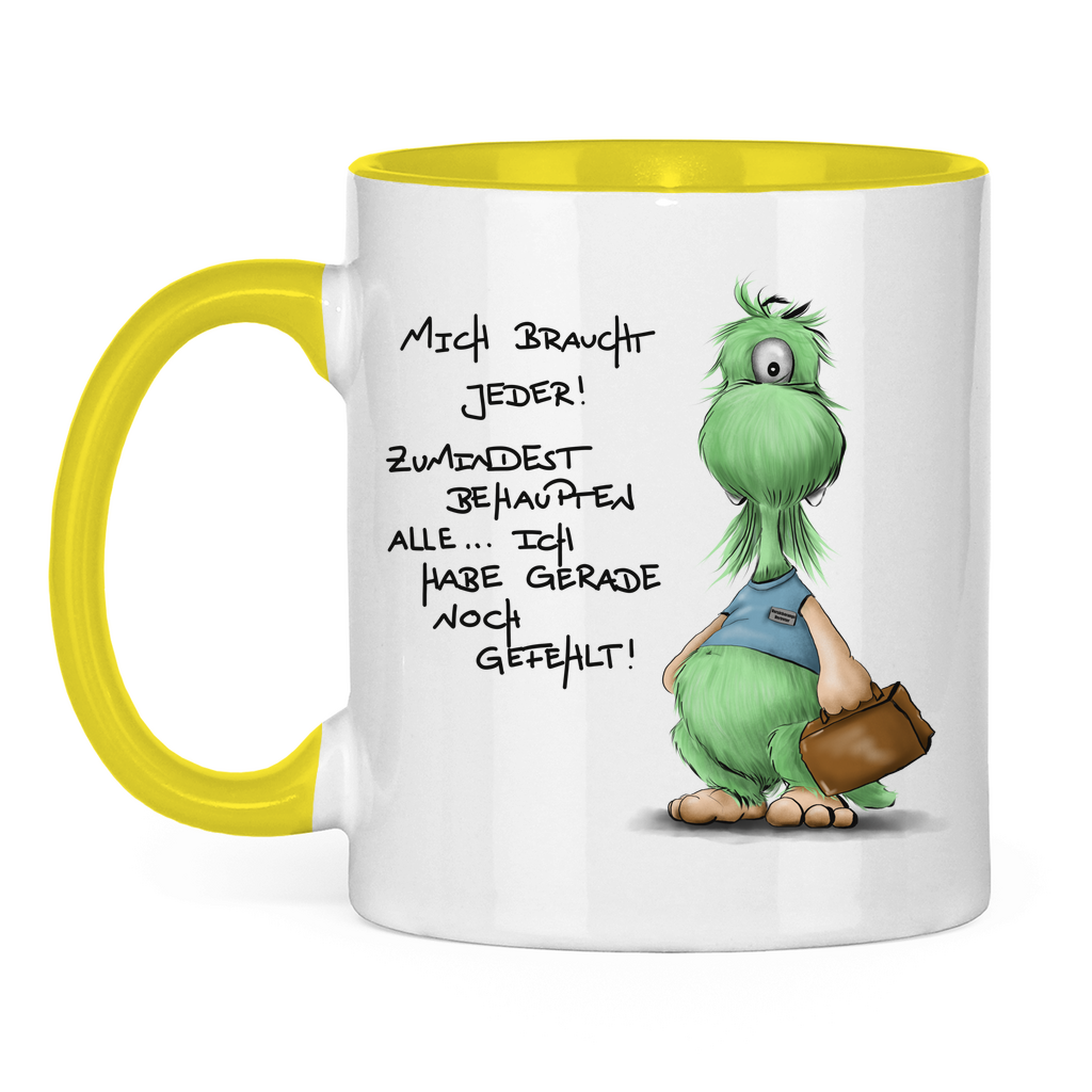 Tasse zweifarbig Mich braucht jeder! Zumindest behaupten alle, ich habe ...