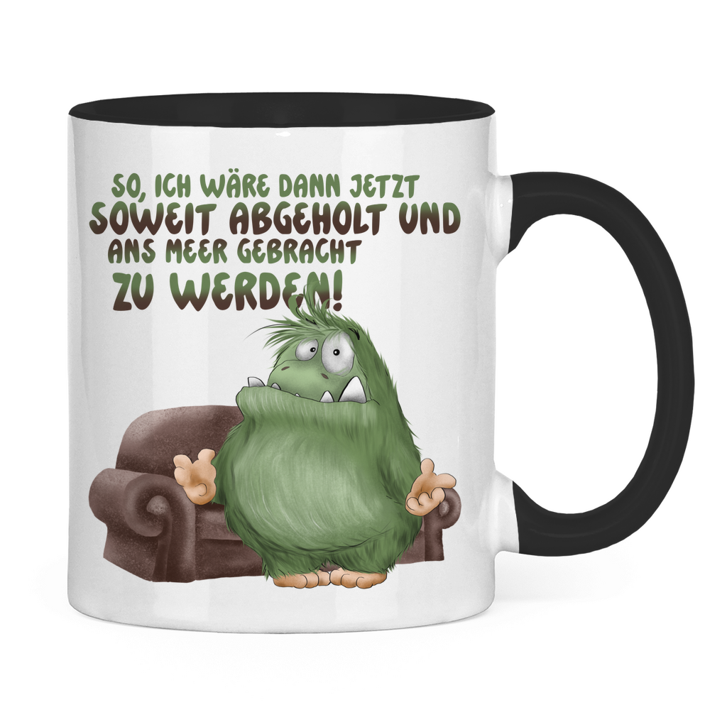 Tasse zweifarbig So, ich wäre dann jetzt soweit abgeholt und an Meer gebracht