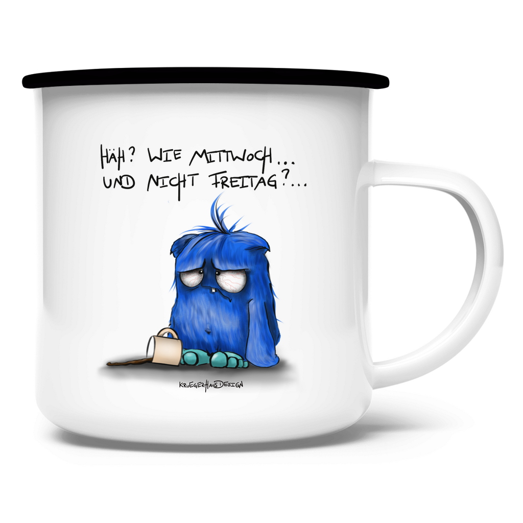 Emaille Tasse Häh? Wie Mittwoch... und nicht Freitag?...