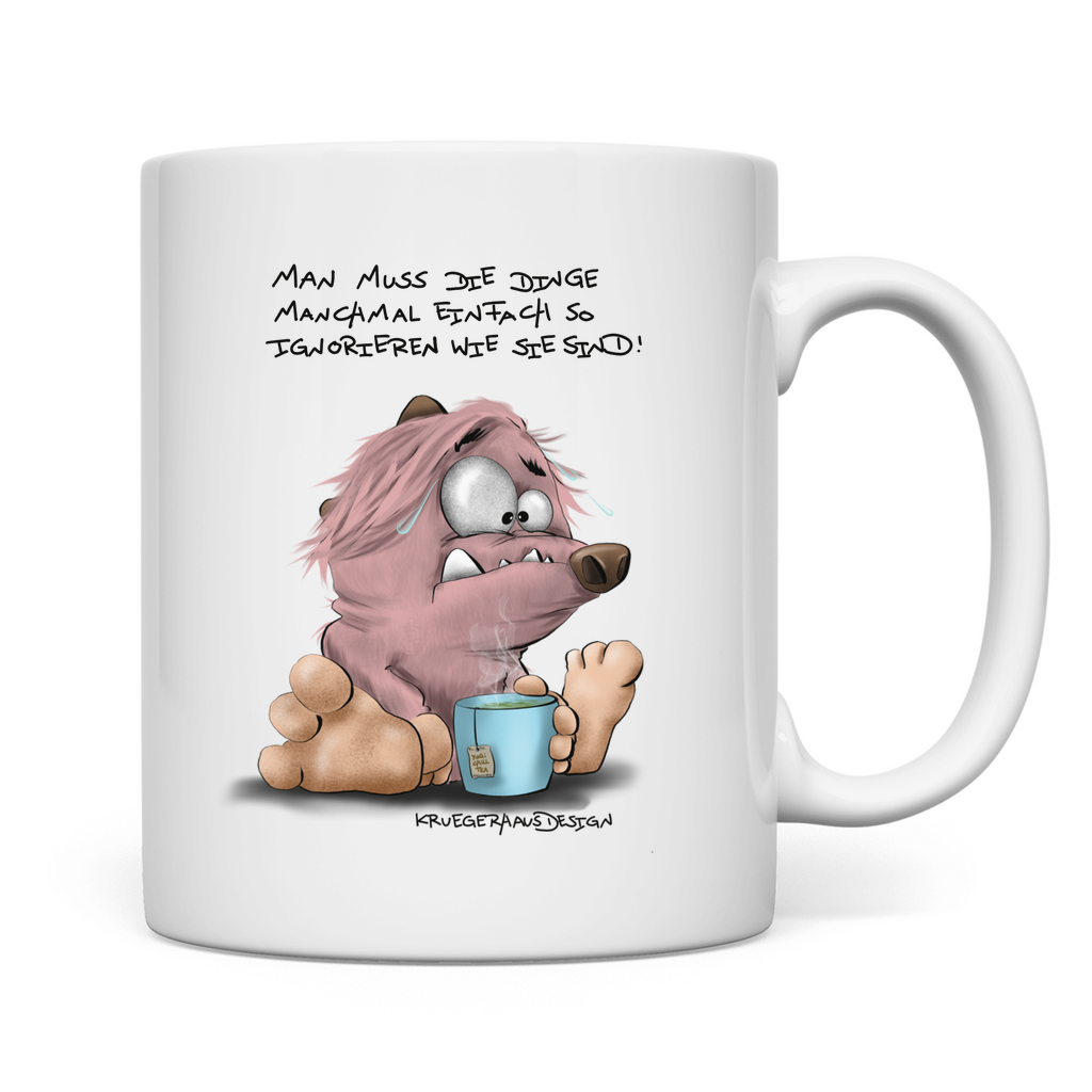 Tasse Man muss die Dinge manchmal einfach so ignorieren wie sie…