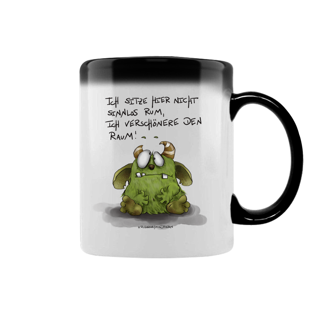 Zaubertasse Ich sitze hier nicht sinnlos rum... Ich verschönere den Raum