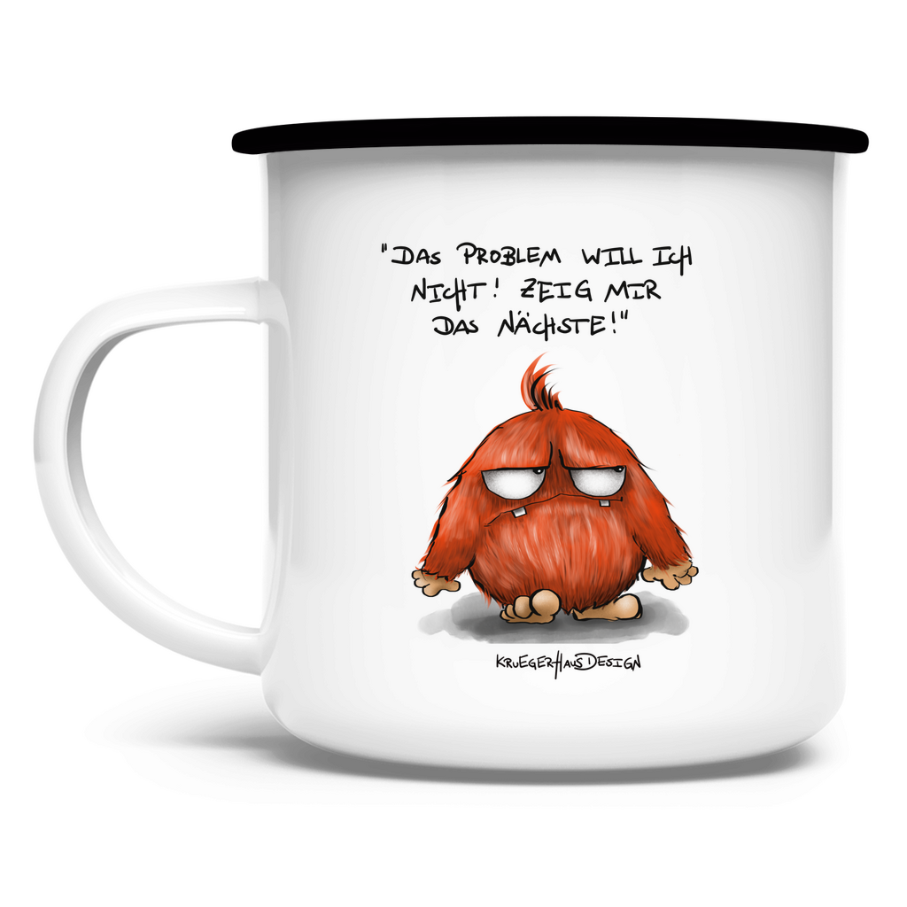 Emaille Tasse Das Problem will ich nicht! Zeig mir das Nächste!
