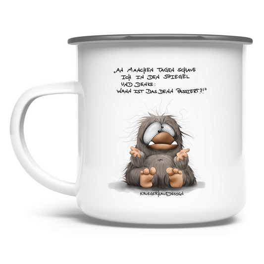 Emaille Tasse An manchen Tagen schaue ich in den Spiegel und denke...