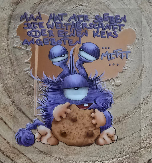 Rub on, UV Folienaufkleber, Monster, Man hat mir soeben die Weltherrschaft oder einen Keks angeboten... Mifft...