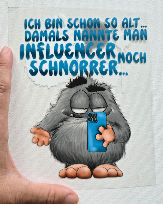 Rub on, UV Folienaufkleber, Monster, Ich bin schon so alt... damals nannte man Influencer noch Schnorrer...