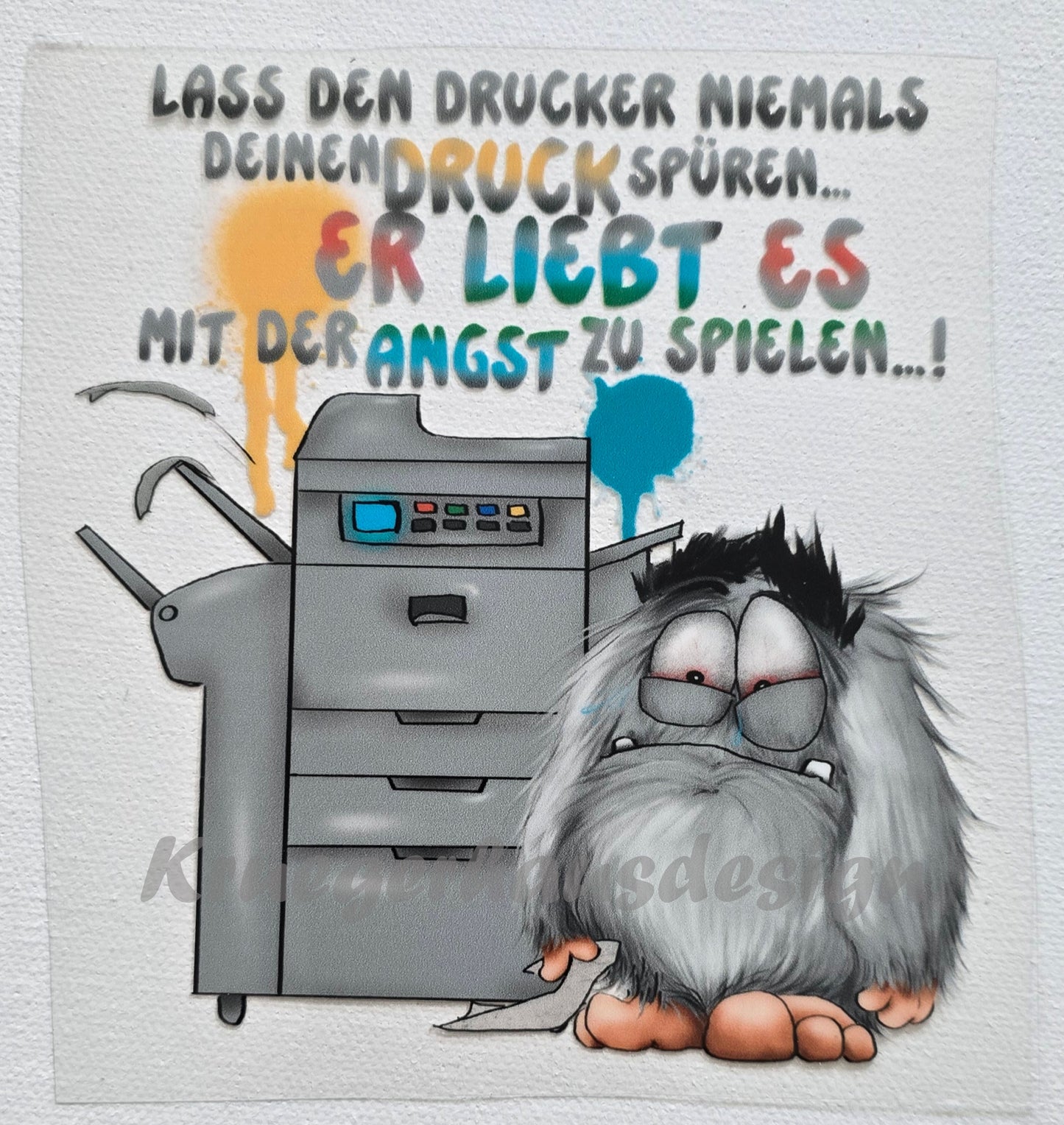 Rub on, UV Folienaufkleber, Monster, Lass den Drucker niemals deinen Druck spüren... er liebt es mit der Angst zu spielen!