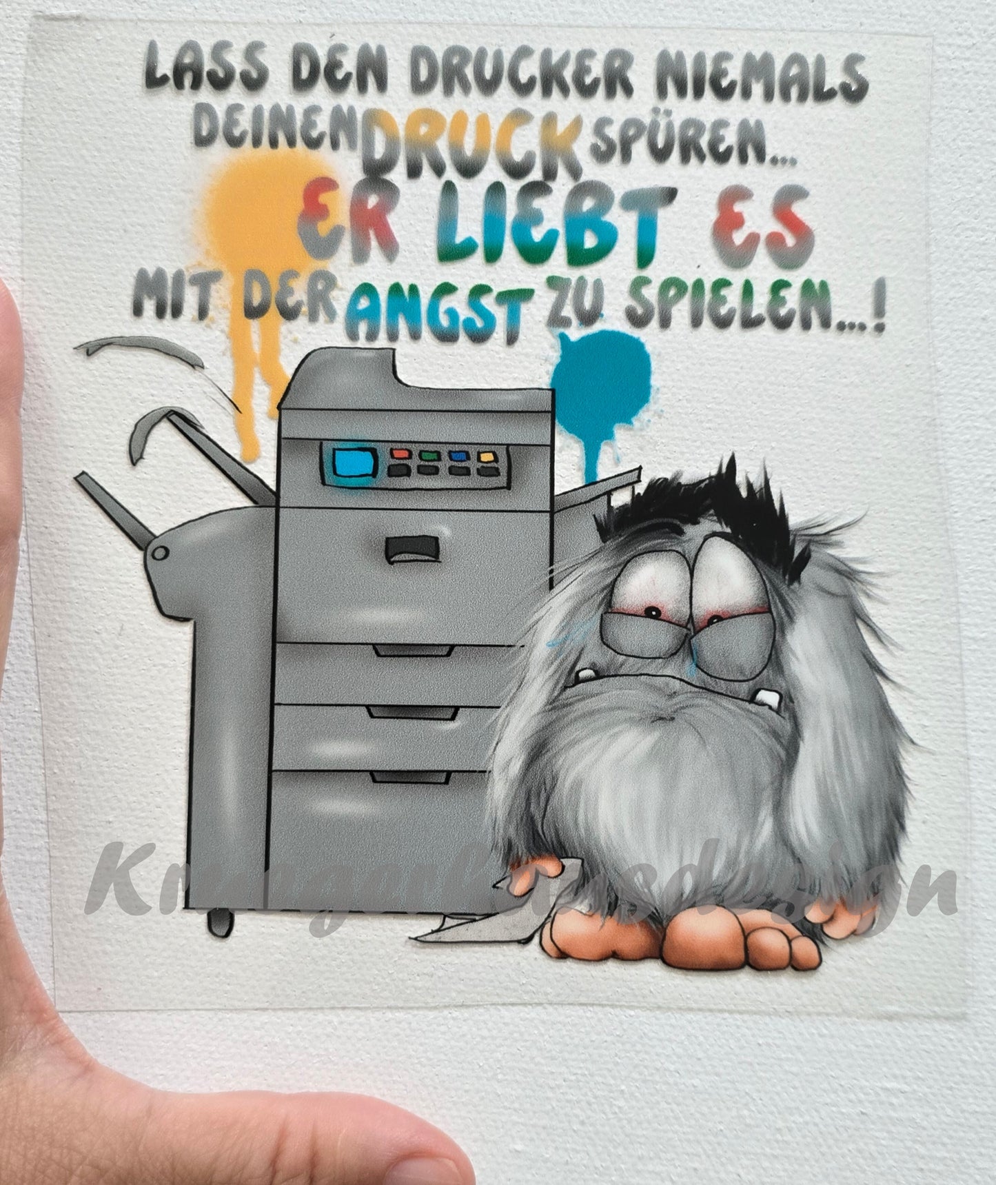 Rub on, UV Folienaufkleber, Monster, Lass den Drucker niemals deinen Druck spüren... er liebt es mit der Angst zu spielen!