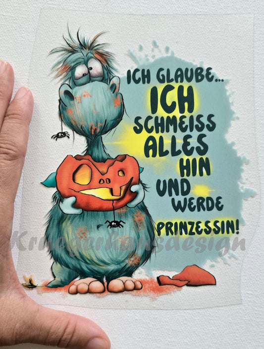 Rub on, UV Folienaufkleber, Monster, Ich glaube... Ich schmeiss alles hin und werde Prinzessin!