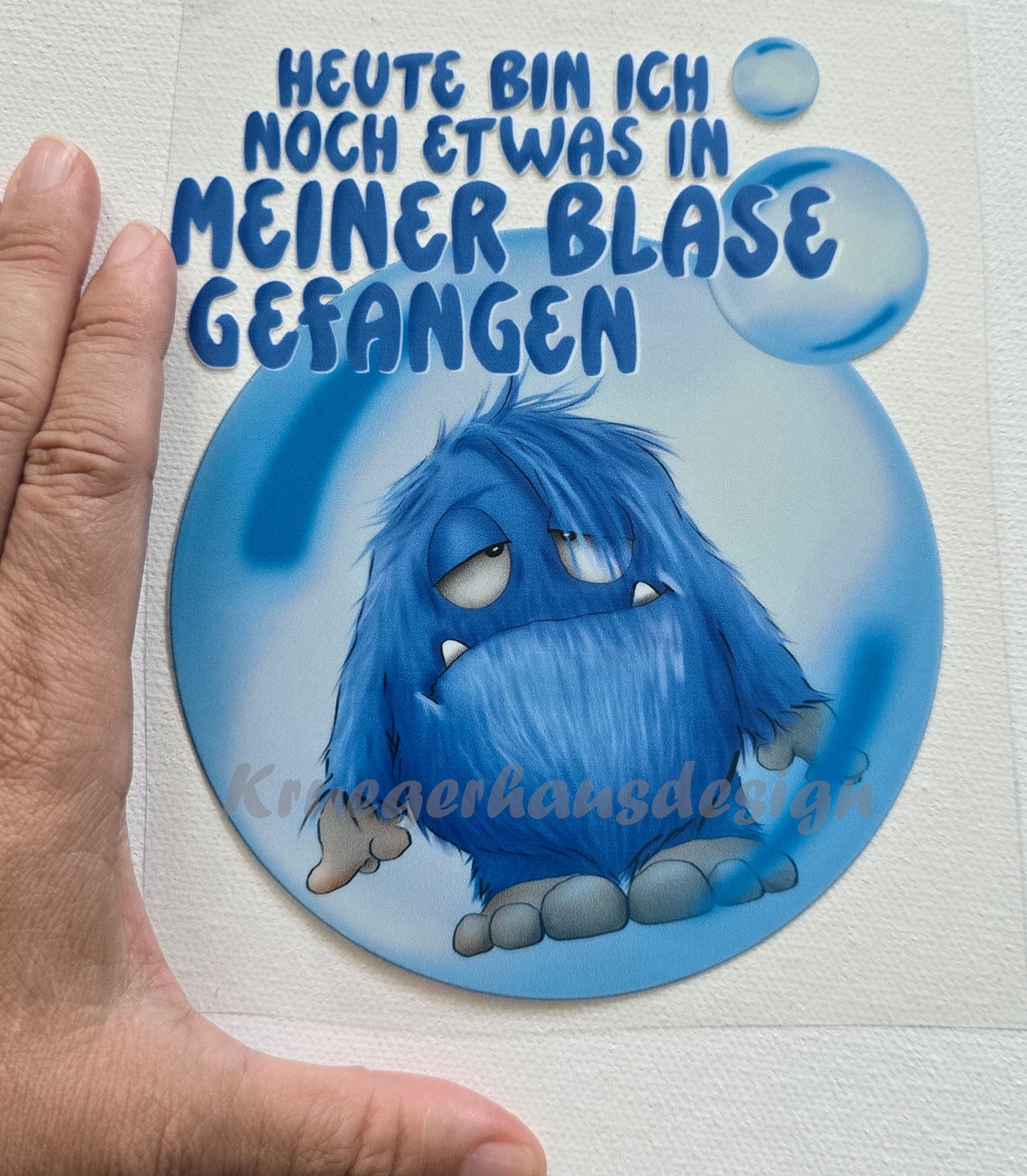Rub on, UV Folienaufkleber, Monster, Heute bin ich noch etwas in meiner Blase gefangen...