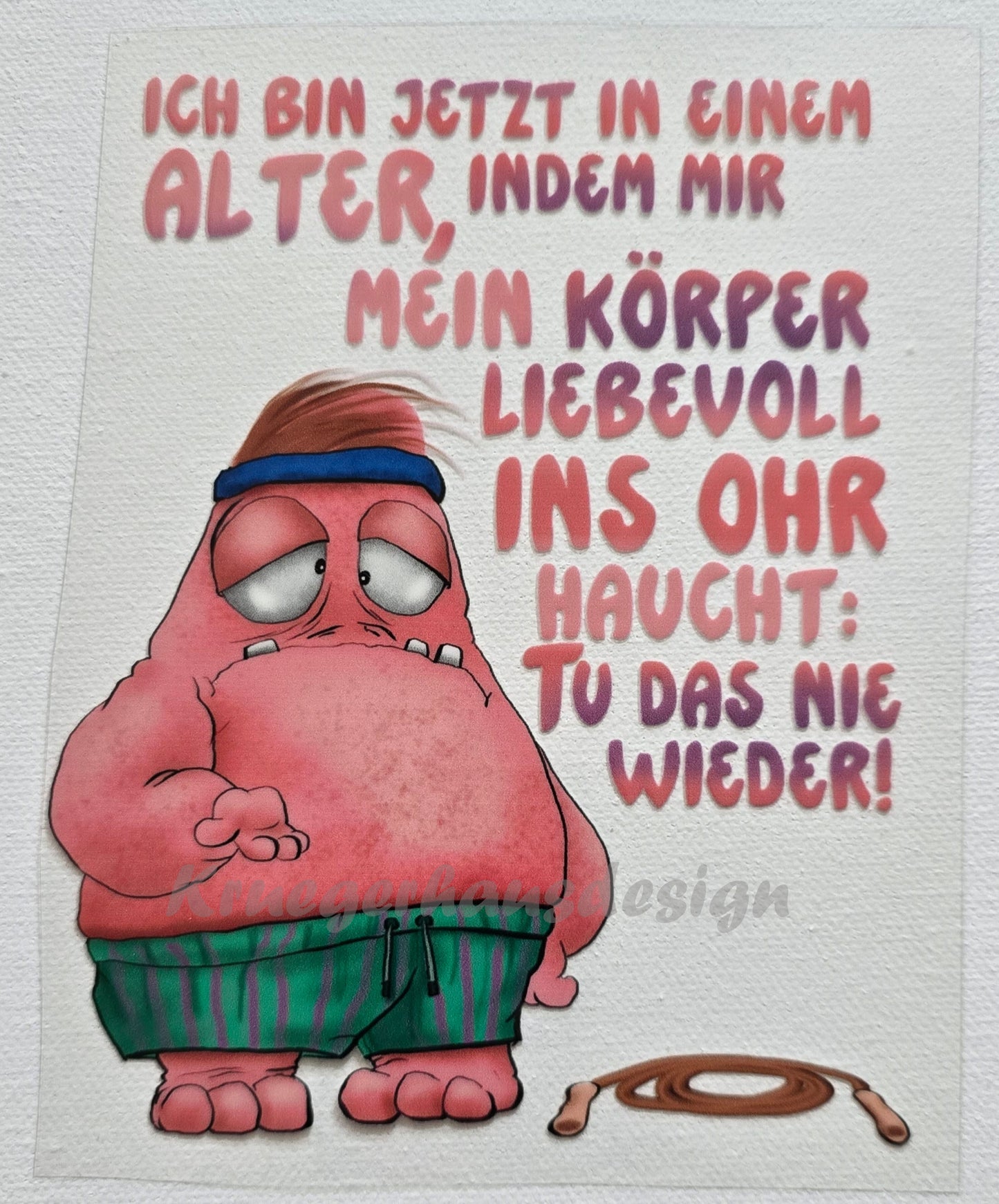 Rub on, UV Folienaufkleber, Monster, Ich bin jetzt in einem Alter, indem mir mein Körper liebevoll ins Ohr haucht: Tu das nie wieder!