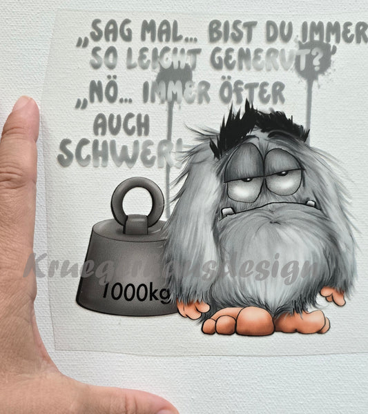 Rub on, UV Folienaufkleber, Monster, "Sag mal... Bist du immer so leicht genervt?" "Nö... immer öfter auch schwer!"