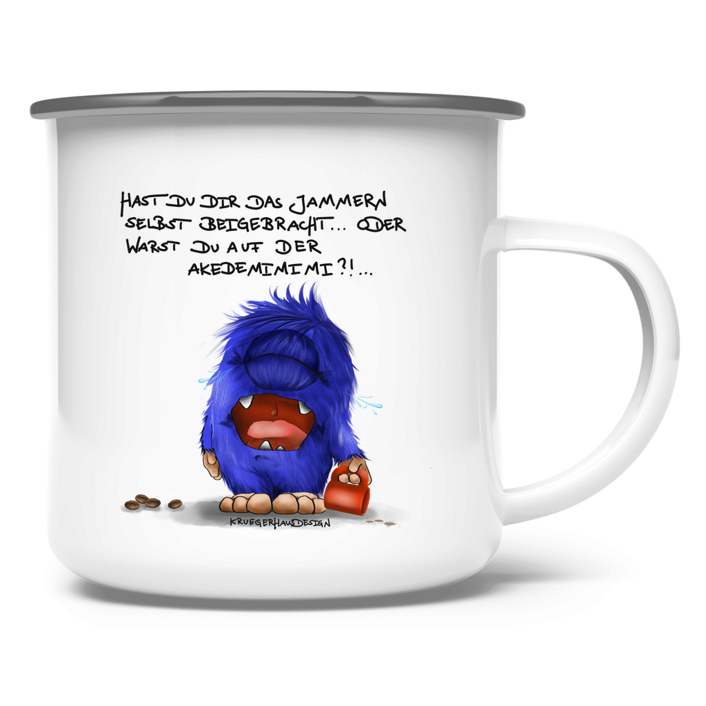 Emaille Tasse Hast du dir das Jammern selbst beigebracht...