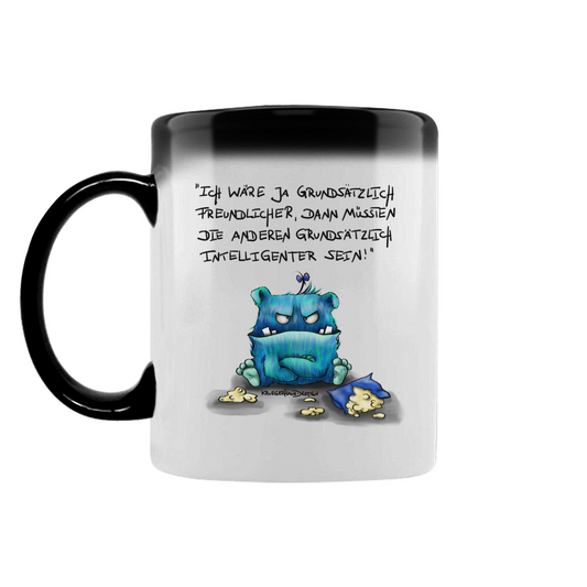 Zaubertasse Ich wäre ja grundsätzlich freundlicher, dann müssten die ...