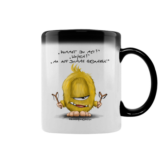 Zaubertasse Kommst du mit? Wohin? Na auf dumme Gedanken!