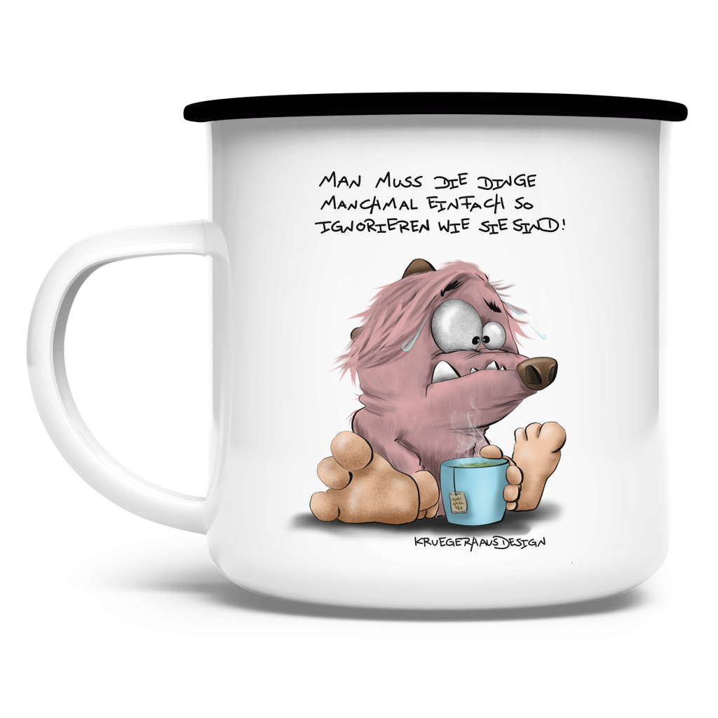 Emaille Tasse Man muss die Dinge manchmal einfach so ignorieren wie sie…