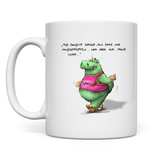 Tasse Ich dachte gerade man hätte mir nachgepfiffen...War...