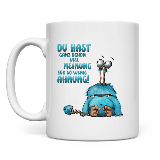 Tasse Du hast ganz schön viel Meinung für so wenig Ahnung!