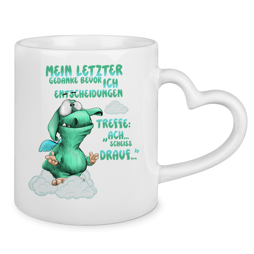 Tasse mit Herzhenkel Mein letzter Gedanke bevor ich Entscheidungen treffe: Ach…