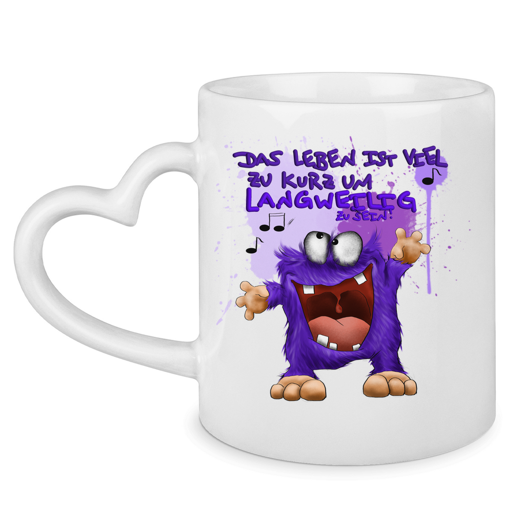 Tasse mit Herzhenkel Das Leben ist viel zu kurz um langweilig zu sein!