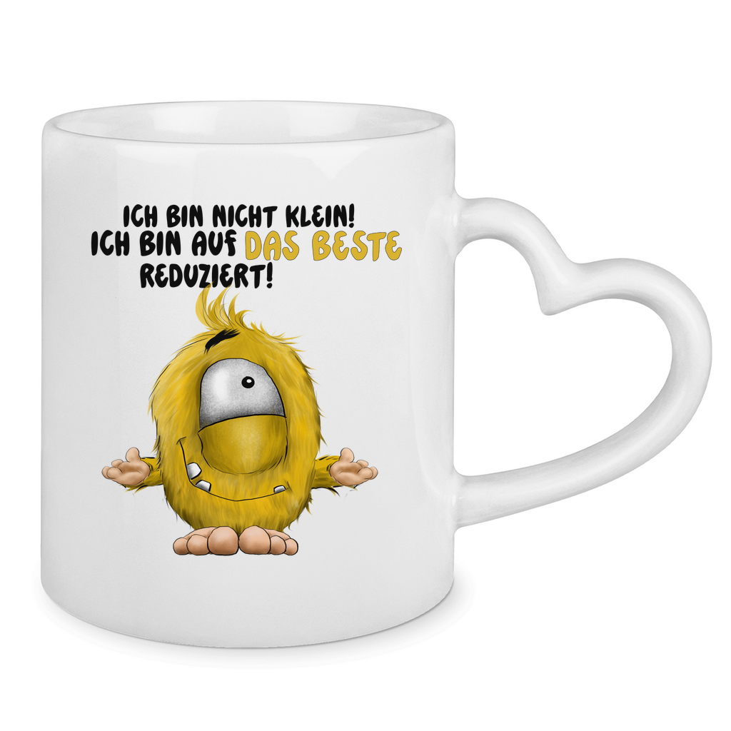 Tasse mit Herzhenkel Ich bin nicht klein! Ich bin auf das Beste reduziert!