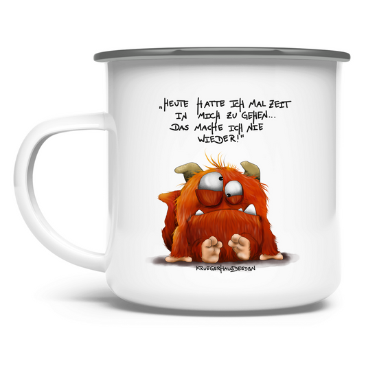 Emaille Tasse Heute hatte ich mal Zeit in mich zu gehen... Das mache...