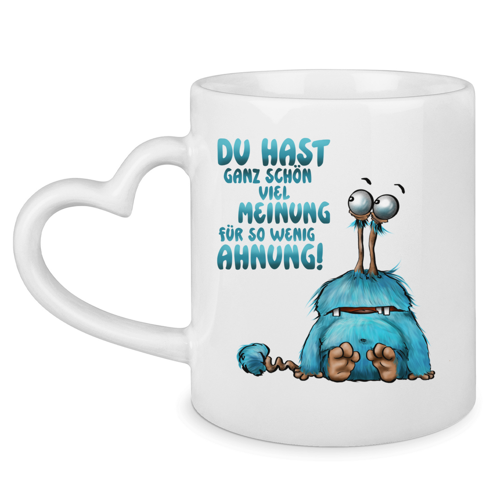 Tasse mit Herzhenkel Du hast ganz schön viel Meinung für so wenig Ahnung!