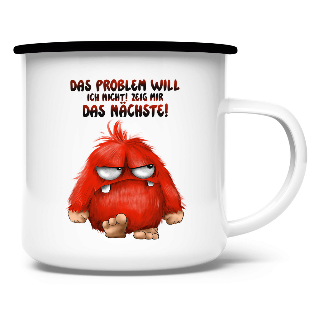 Emaille Tasse Das Problem will ich nicht! Zeig mir das nächste!