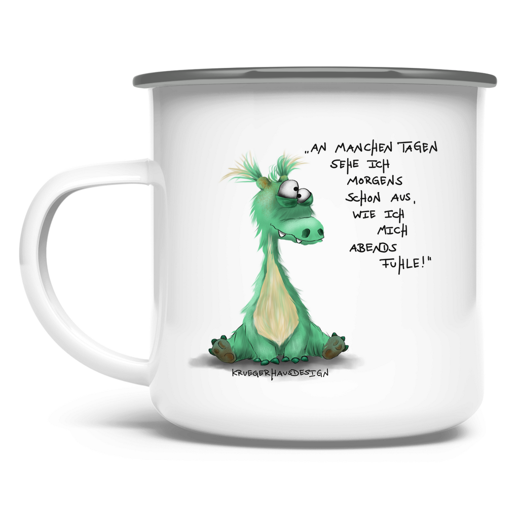 Emaille Tasse An manchen Tagen sehe ich morgends schon aus, wie ich mich..