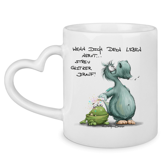 Tasse mit Herzhenkel Wenn dich dein Leben nervt... Streu Glitzer drauf!