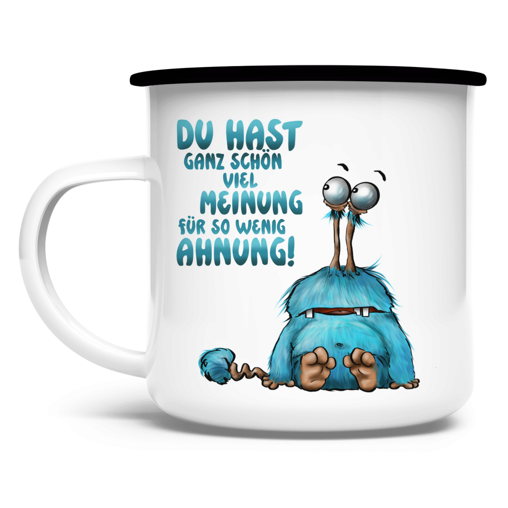 Emaille Tasse Du hast ganz schön viel Meinung für so wenig Ahnung!