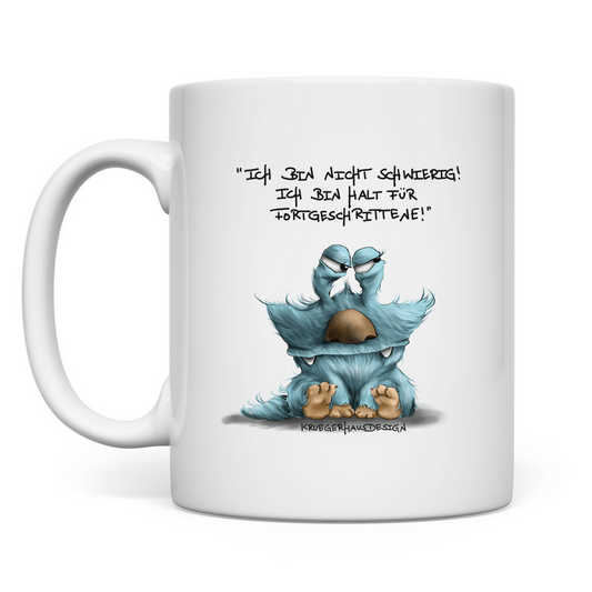 Tasse Ich bin nicht schwierig! Ich bin halt für Fortgeschrittene!