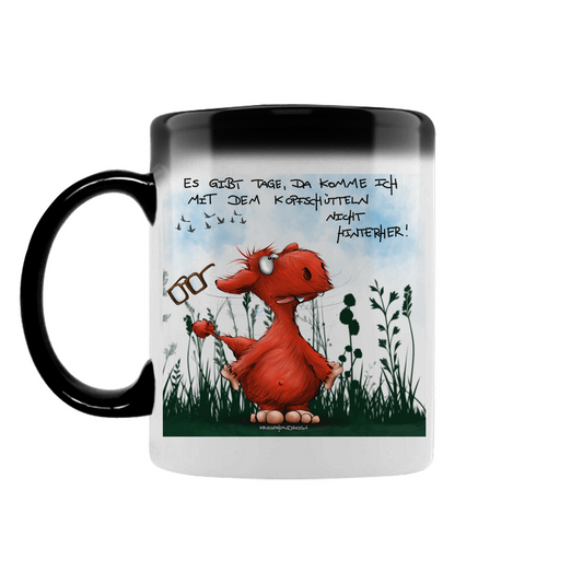 Zaubertasse Es gibt Tage, da komme ich mit dem Kopfschütteln nicht...