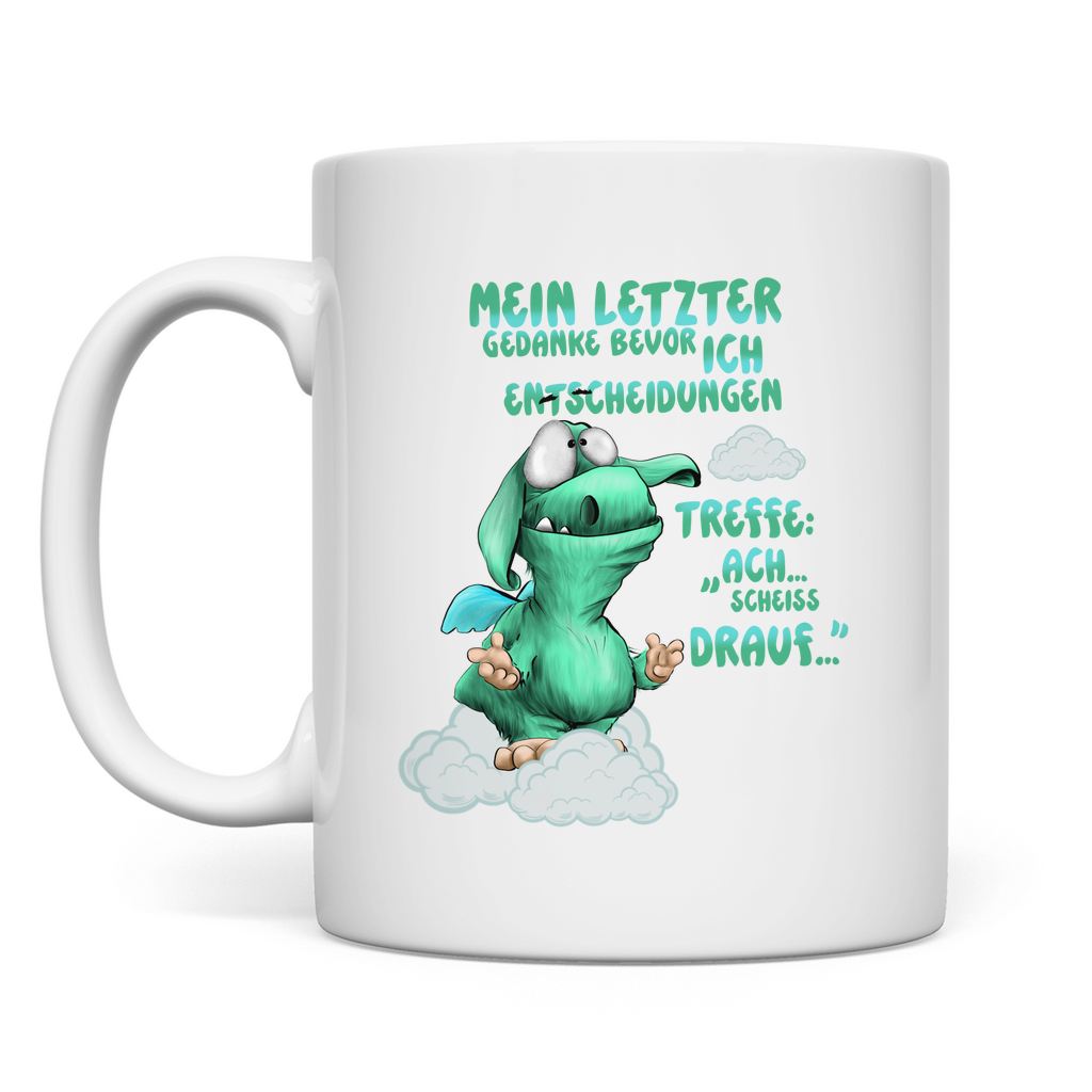 Tasse Mein letzter Gedanke bevor ich Entscheidungen treffe: Ach…