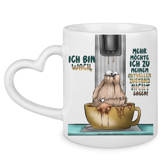 Tasse mit Herzhenkel Ich bin wach! Mehr möchte ich zu meinem  aktuellen Zustand