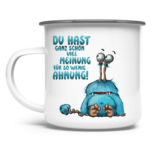 Emaille Tasse Du hast ganz schön viel Meinung für so wenig Ahnung!