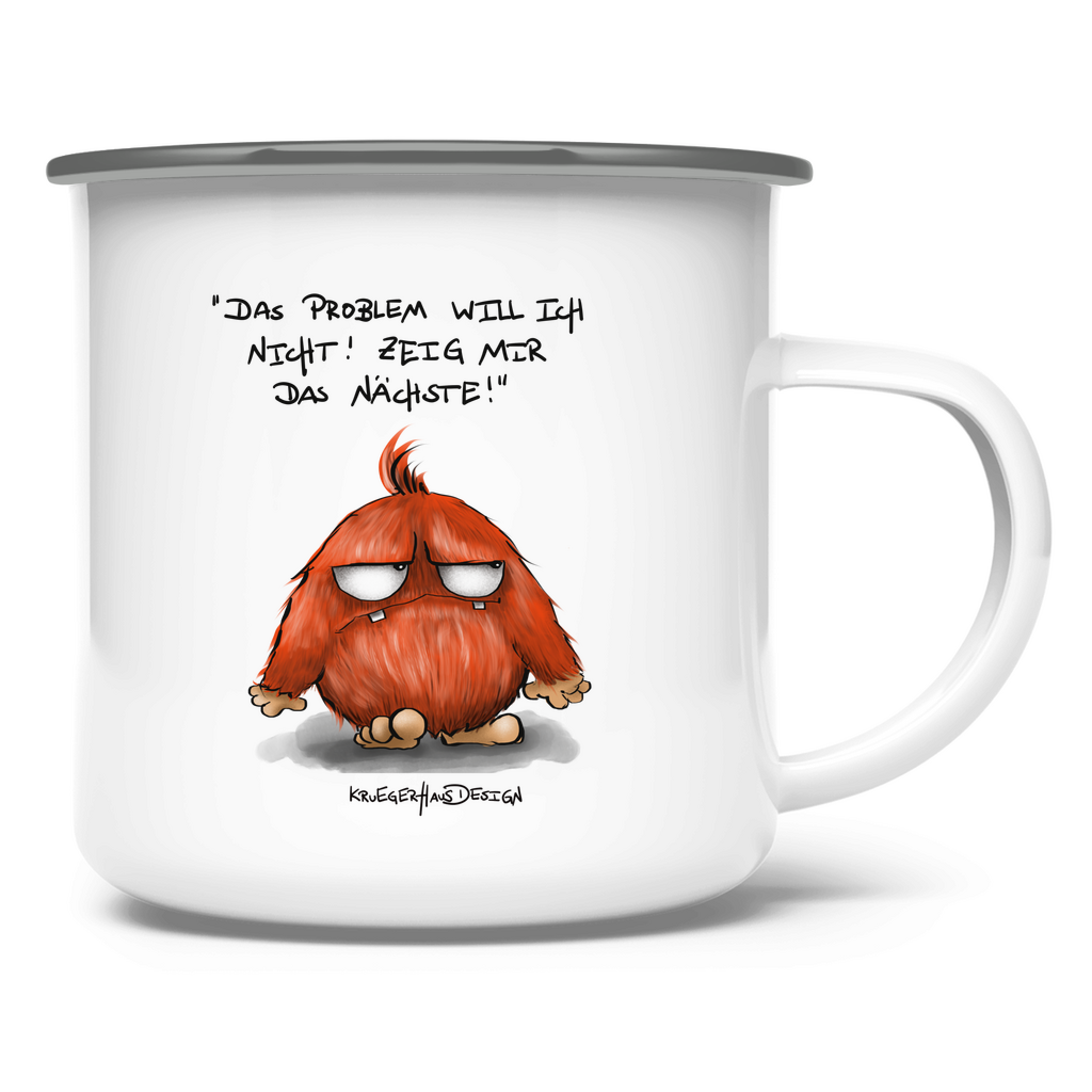 Emaille Tasse Das Problem will ich nicht! Zeig mir das Nächste!