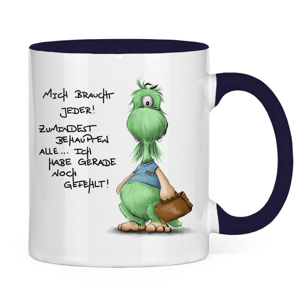 Tasse zweifarbig Mich braucht jeder! Zumindest behaupten alle, ich habe ...