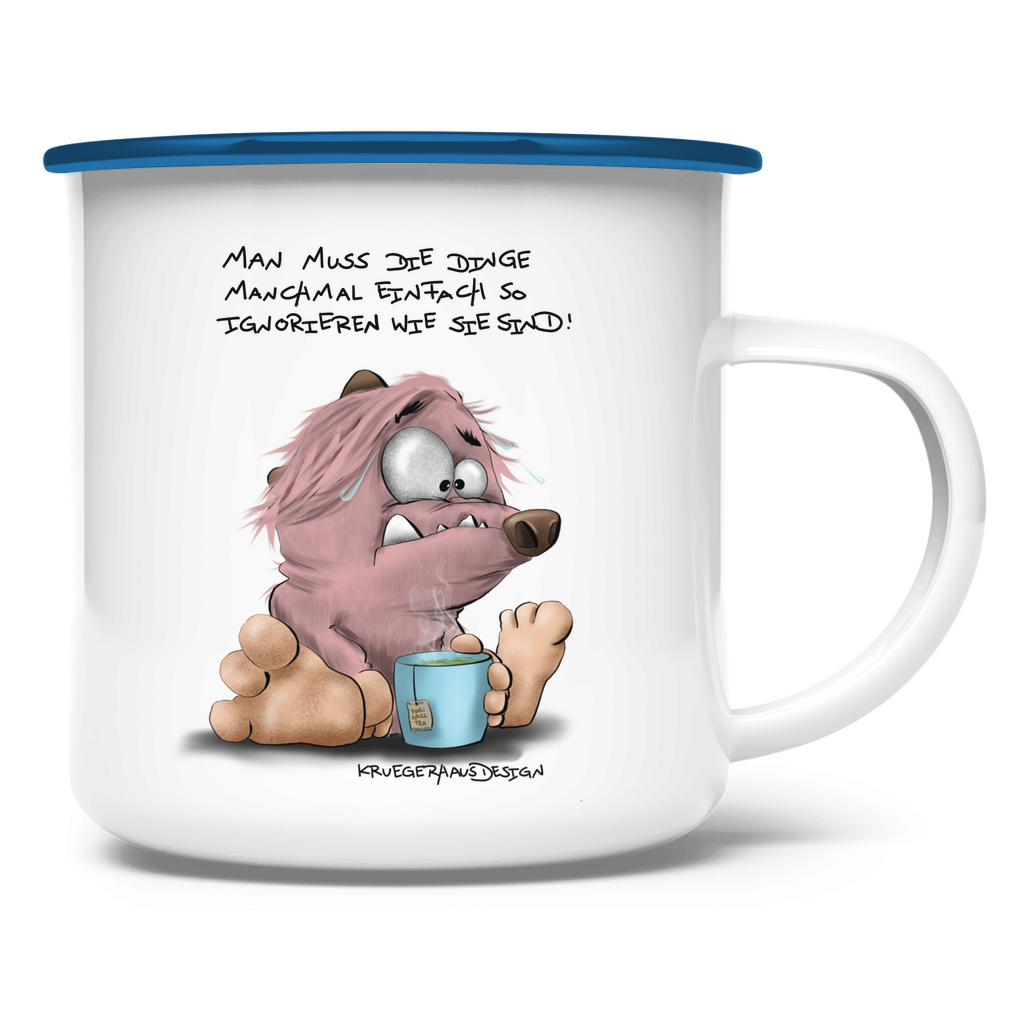 Emaille Tasse Man muss die Dinge manchmal einfach so ignorieren wie sie…