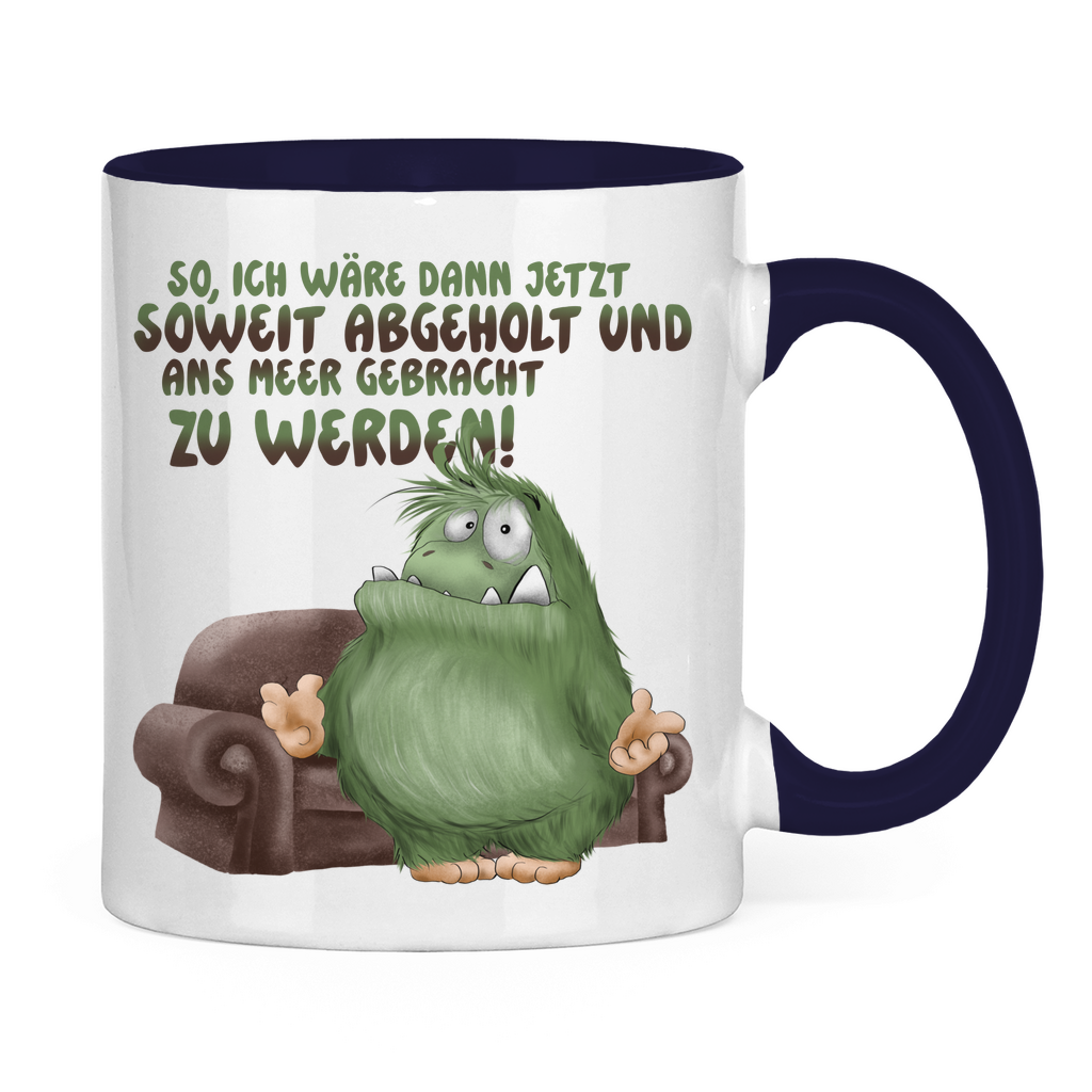 Tasse zweifarbig So, ich wäre dann jetzt soweit abgeholt und an Meer gebracht