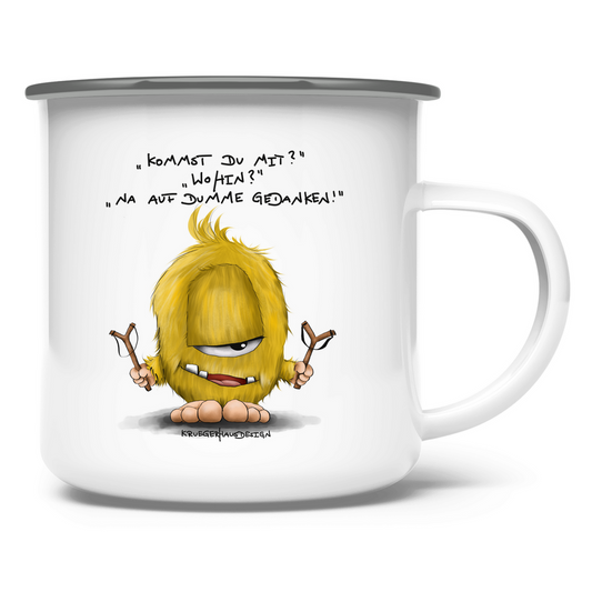Emaille Tasse Kommst du mit? Wohin? Na auf dumme Gedanken!