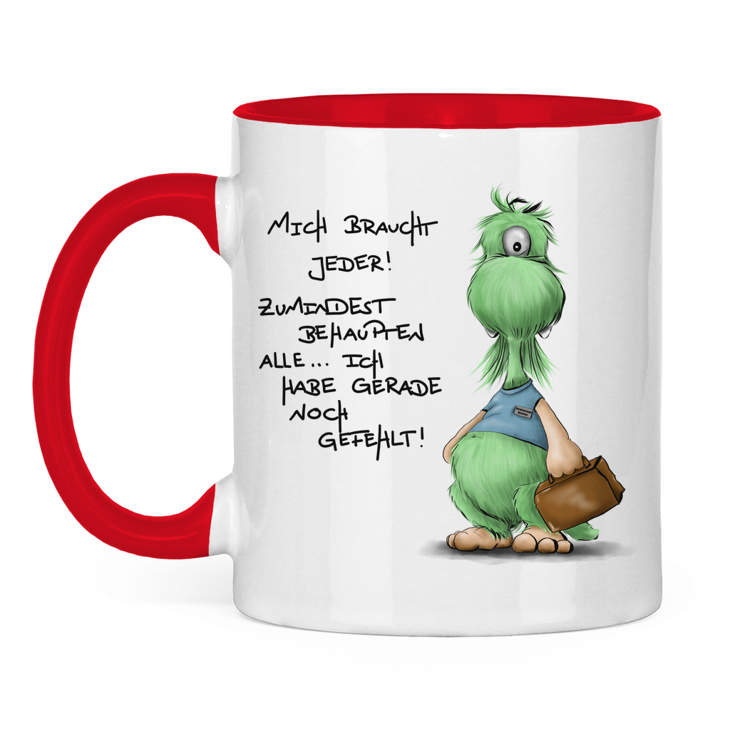 Tasse zweifarbig Mich braucht jeder! Zumindest behaupten alle, ich habe ...