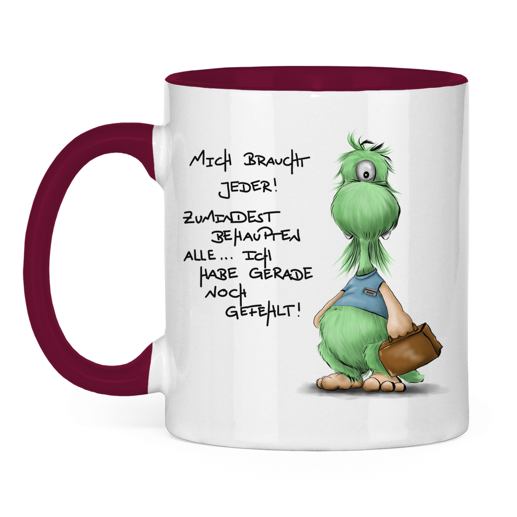 Tasse zweifarbig Mich braucht jeder! Zumindest behaupten alle, ich habe ...