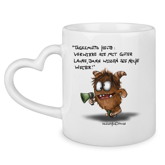 Tasse mit Herzhenkel Tagesmotto heute: Verwirre sie mit guter Laune, dann...